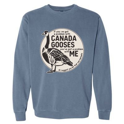 Vintage Funny If You Got A Problem With Canada Gooses Garment-Dyed Sweatshirt