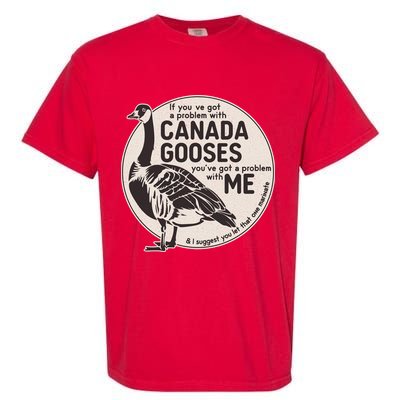 Vintage Funny If You Got A Problem With Canada Gooses Garment-Dyed Heavyweight T-Shirt
