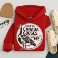 Vintage Funny If You Got A Problem With Canada Gooses Hoodie