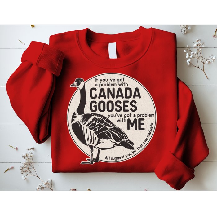 Vintage Funny If You Got A Problem With Canada Gooses Sweatshirt