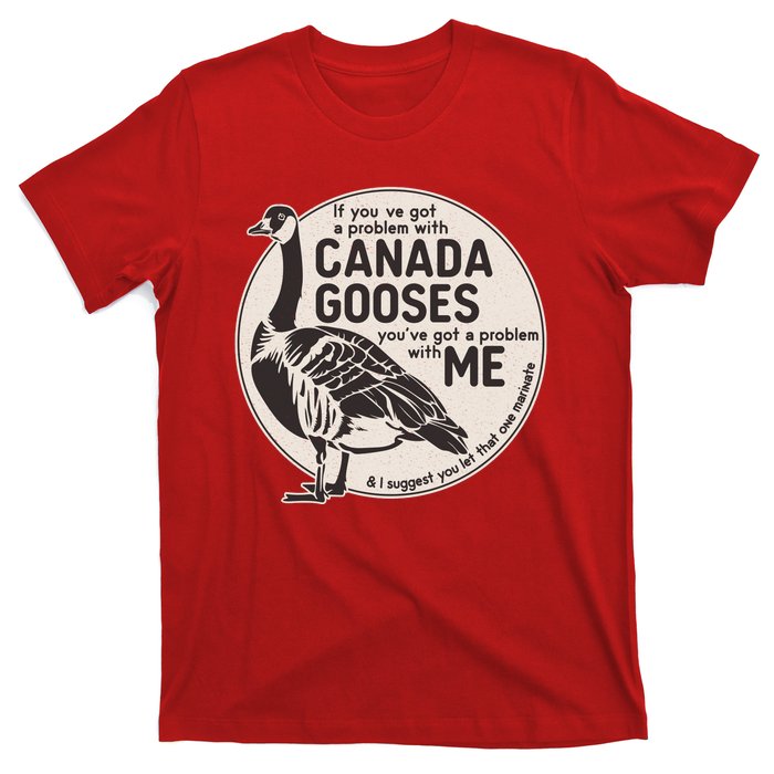 Vintage Funny If You Got A Problem With Canada Gooses T-Shirt