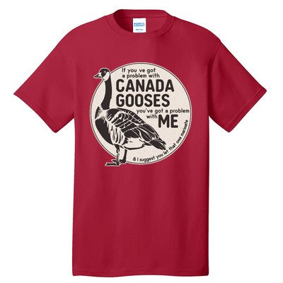 Vintage Funny If You Got A Problem With Canada Gooses Tall T-Shirt