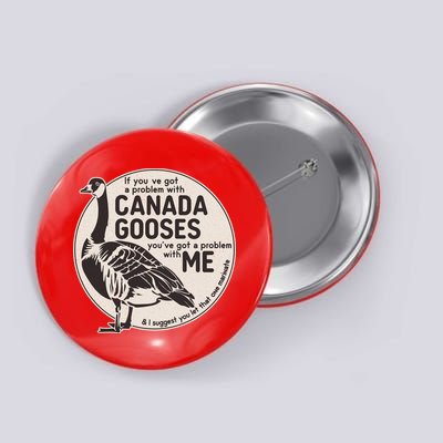 Vintage Funny If You Got A Problem With Canada Gooses Button