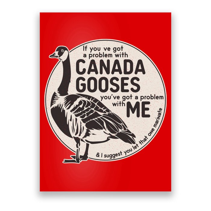 Vintage Funny If You Got A Problem With Canada Gooses Poster