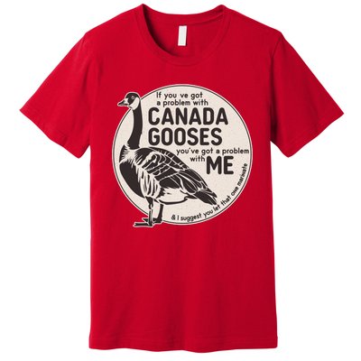 Vintage Funny If You Got A Problem With Canada Gooses Premium T-Shirt