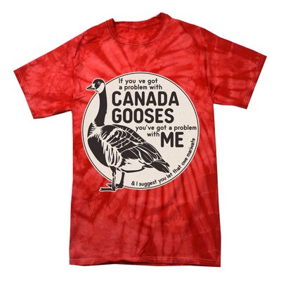 Vintage Funny If You Got A Problem With Canada Gooses Tie-Dye T-Shirt