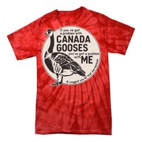 Vintage Funny If You Got A Problem With Canada Gooses Tie-Dye T-Shirt