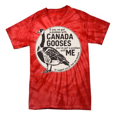 Vintage Funny If You Got A Problem With Canada Gooses Tie-Dye T-Shirt