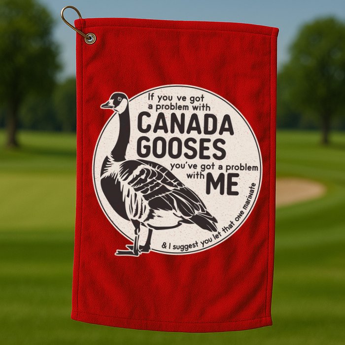 Vintage Funny If You Got A Problem With Canada Gooses Golf Towel