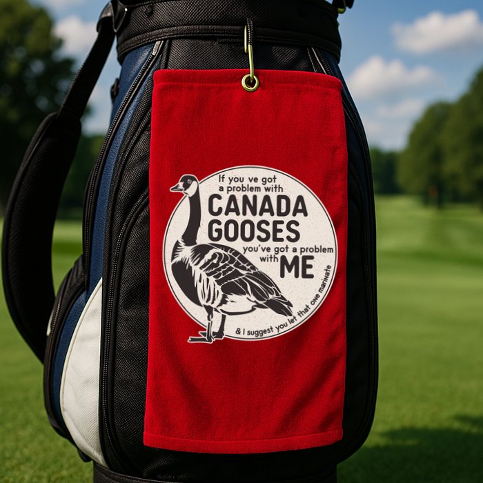 Vintage Funny If You Got A Problem With Canada Gooses Golf Towel