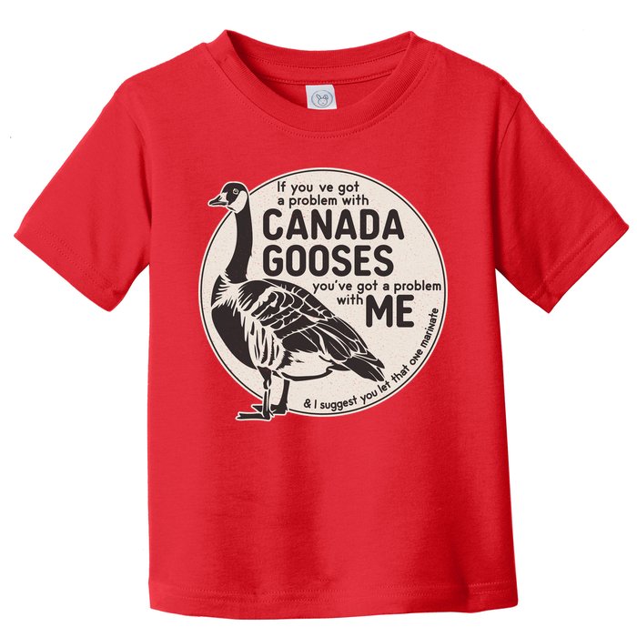 Vintage Funny If You Got A Problem With Canada Gooses Toddler T-Shirt