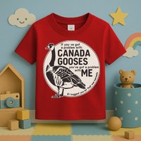 Vintage Funny If You Got A Problem With Canada Gooses Toddler T-Shirt