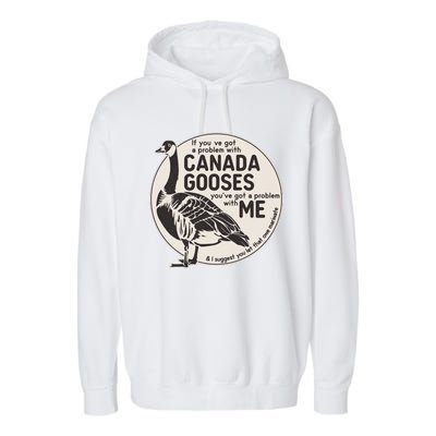 Vintage Funny If You Got A Problem With Canada Gooses Garment-Dyed Fleece Hoodie