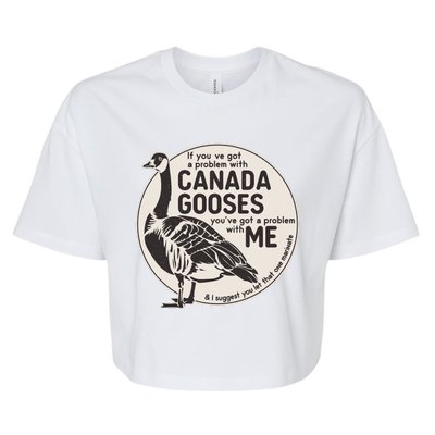 Vintage Funny If You Got A Problem With Canada Gooses Bella+Canvas Jersey Crop Tee