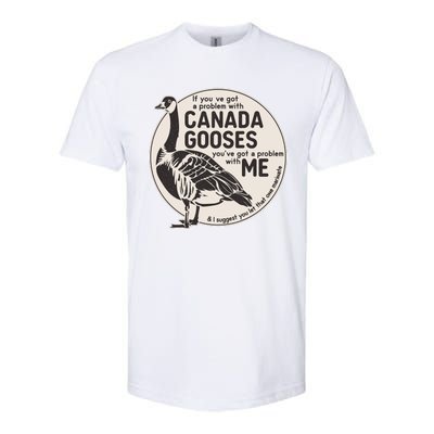 Vintage Funny If You Got A Problem With Canada Gooses Softstyle® CVC T-Shirt