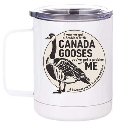 Vintage Funny If You Got A Problem With Canada Gooses 12 oz Stainless Steel Tumbler Cup