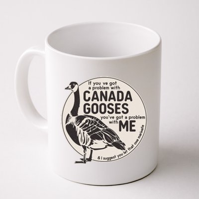 Vintage Funny If You Got A Problem With Canada Gooses Coffee Mug