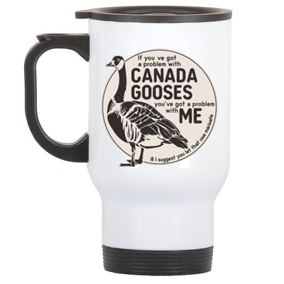 Vintage Funny If You Got A Problem With Canada Gooses Stainless Steel Travel Mug