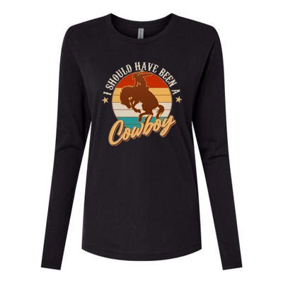 Vintage Funny I Should Have Been A Cowboy Womens Cotton Relaxed Long Sleeve T-Shirt