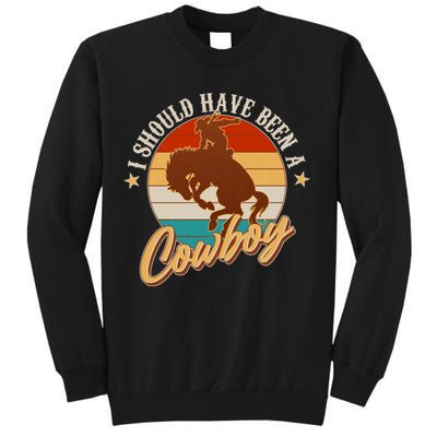 Vintage Funny I Should Have Been A Cowboy Sweatshirt