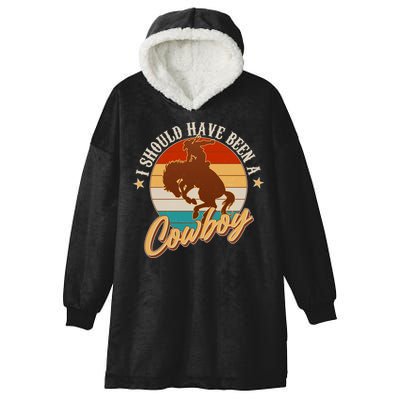 Vintage Funny I Should Have Been A Cowboy Hooded Wearable Blanket