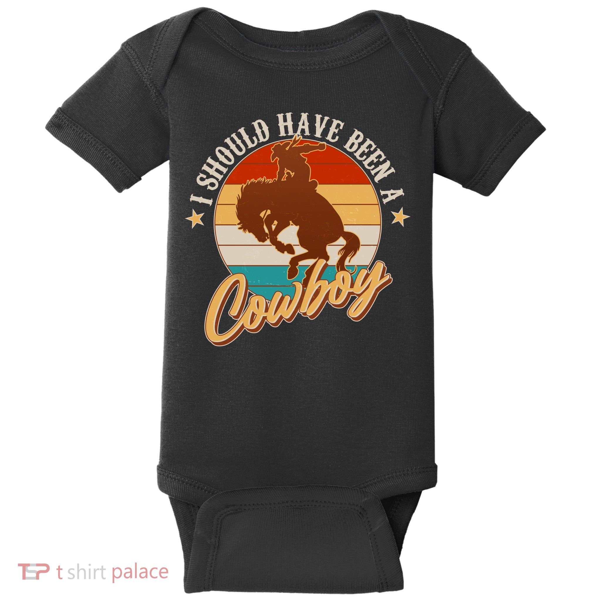 Vintage Funny I Should Have Been A Cowboy Baby Bodysuit
