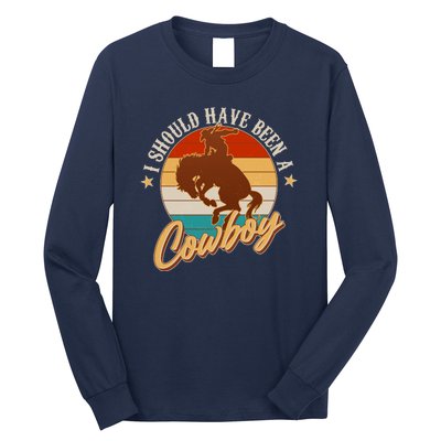 Vintage Funny I Should Have Been A Cowboy Long Sleeve Shirt