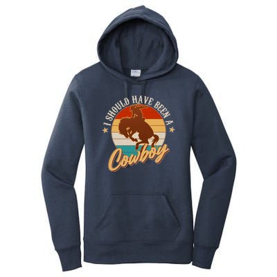 Vintage Funny I Should Have Been A Cowboy Women's Pullover Hoodie