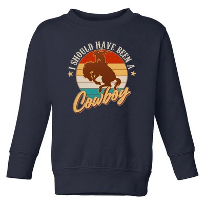 Vintage Funny I Should Have Been A Cowboy Toddler Sweatshirt