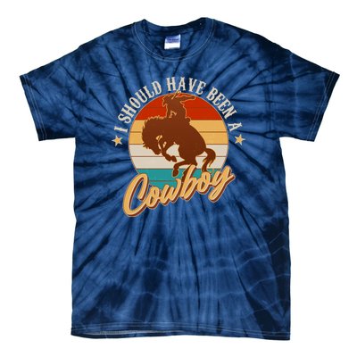 Vintage Funny I Should Have Been A Cowboy Tie-Dye T-Shirt