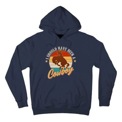 Vintage Funny I Should Have Been A Cowboy Tall Hoodie