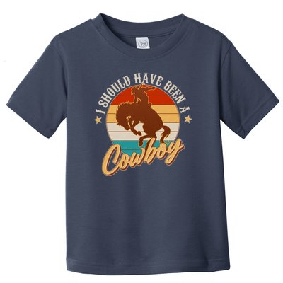 Vintage Funny I Should Have Been A Cowboy Toddler T-Shirt