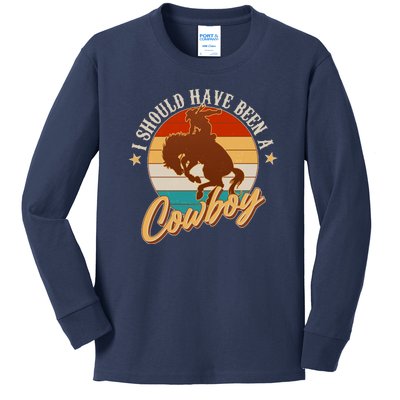 Vintage Funny I Should Have Been A Cowboy Kids Long Sleeve Shirt