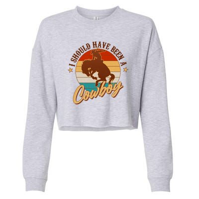 Vintage Funny I Should Have Been A Cowboy Cropped Pullover Crew