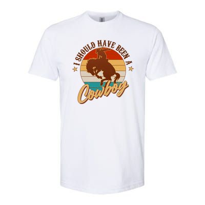 Vintage Funny I Should Have Been A Cowboy Softstyle CVC T-Shirt