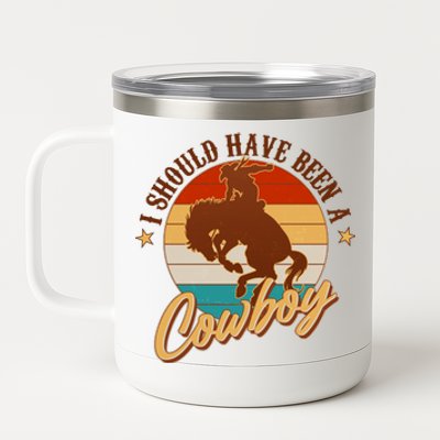 Vintage Funny I Should Have Been A Cowboy 12 oz Stainless Steel Tumbler Cup