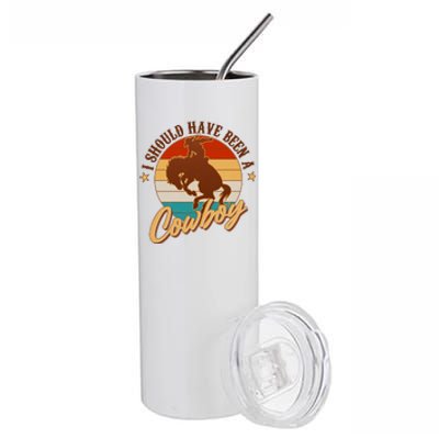 Vintage Funny I Should Have Been A Cowboy Stainless Steel Tumbler