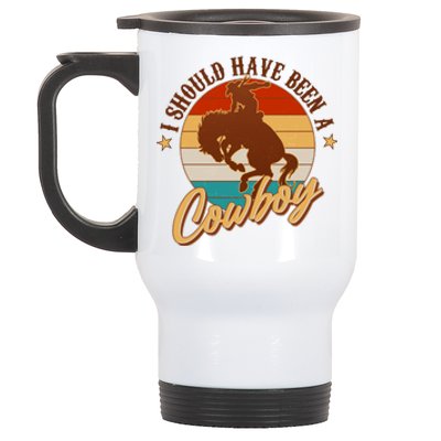 Vintage Funny I Should Have Been A Cowboy Stainless Steel Travel Mug