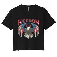 Vintage Freedom Is Not Free Eagle American Flag 4th Of July Women's Crop Top Tee