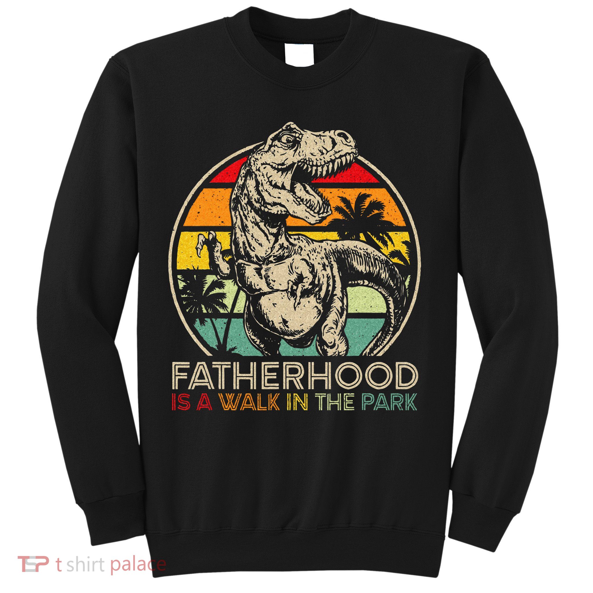 Vintage Fatherhood Is A Walk In The Park Dad T Rex Dinosaur Sweatshirt