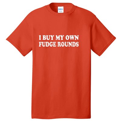 Vintage Funny I Buy My Own Fudge Rounds Gift Tall T-Shirt