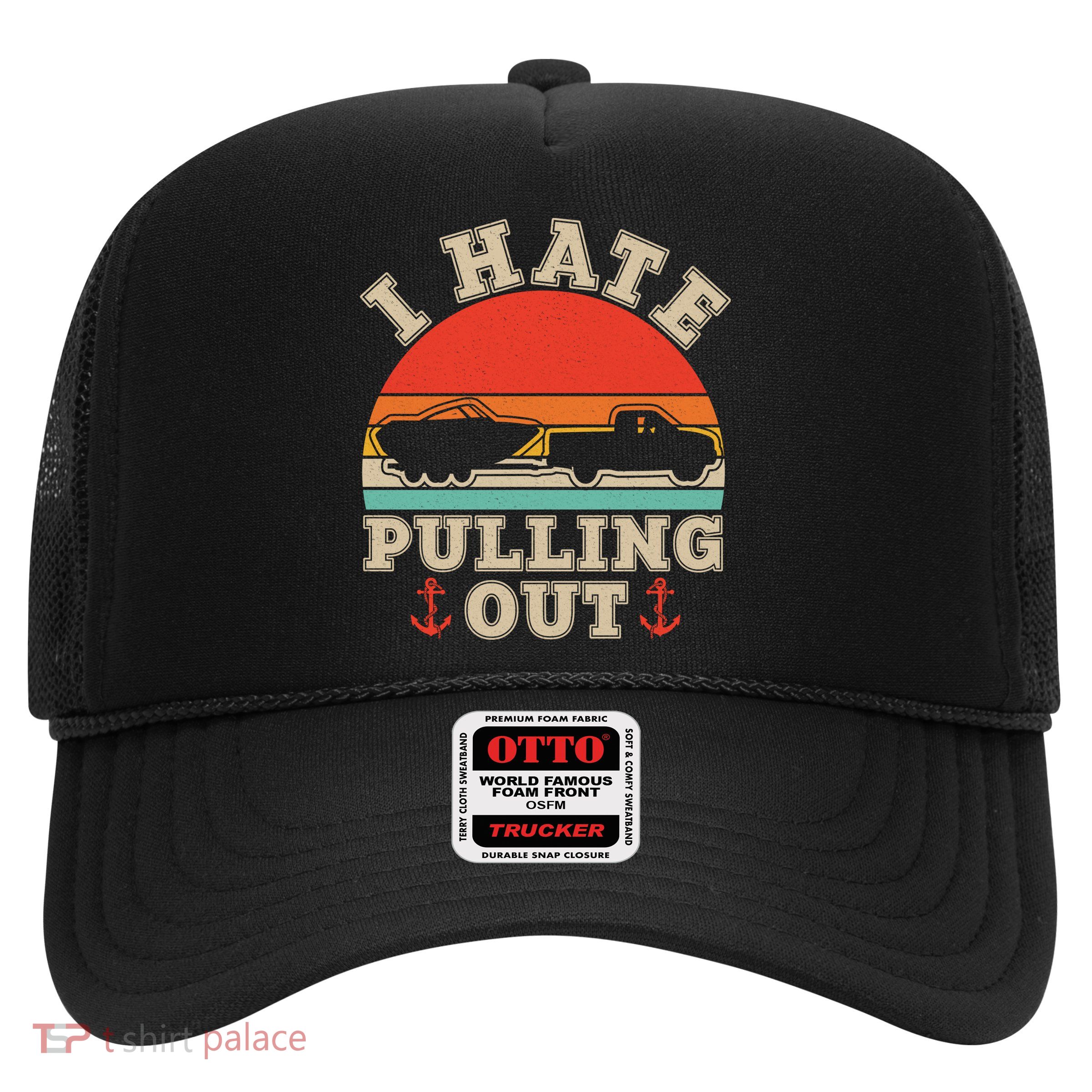 Vintage Funny I Hate Pulling Out Boating Trucker Hat