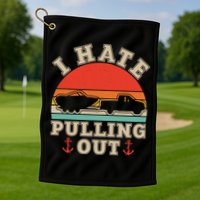 Vintage Funny I Hate Pulling Out Boating Golf Towel