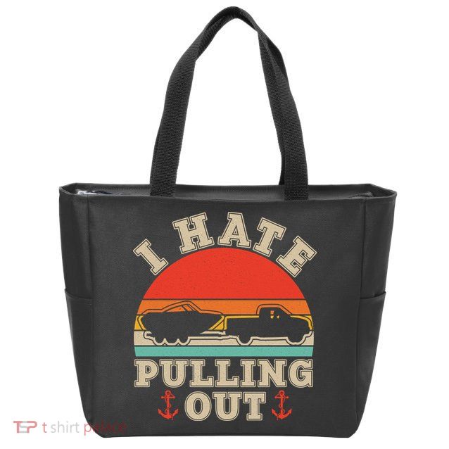Vintage Funny I Hate Pulling Out Boating Zip Tote Bag