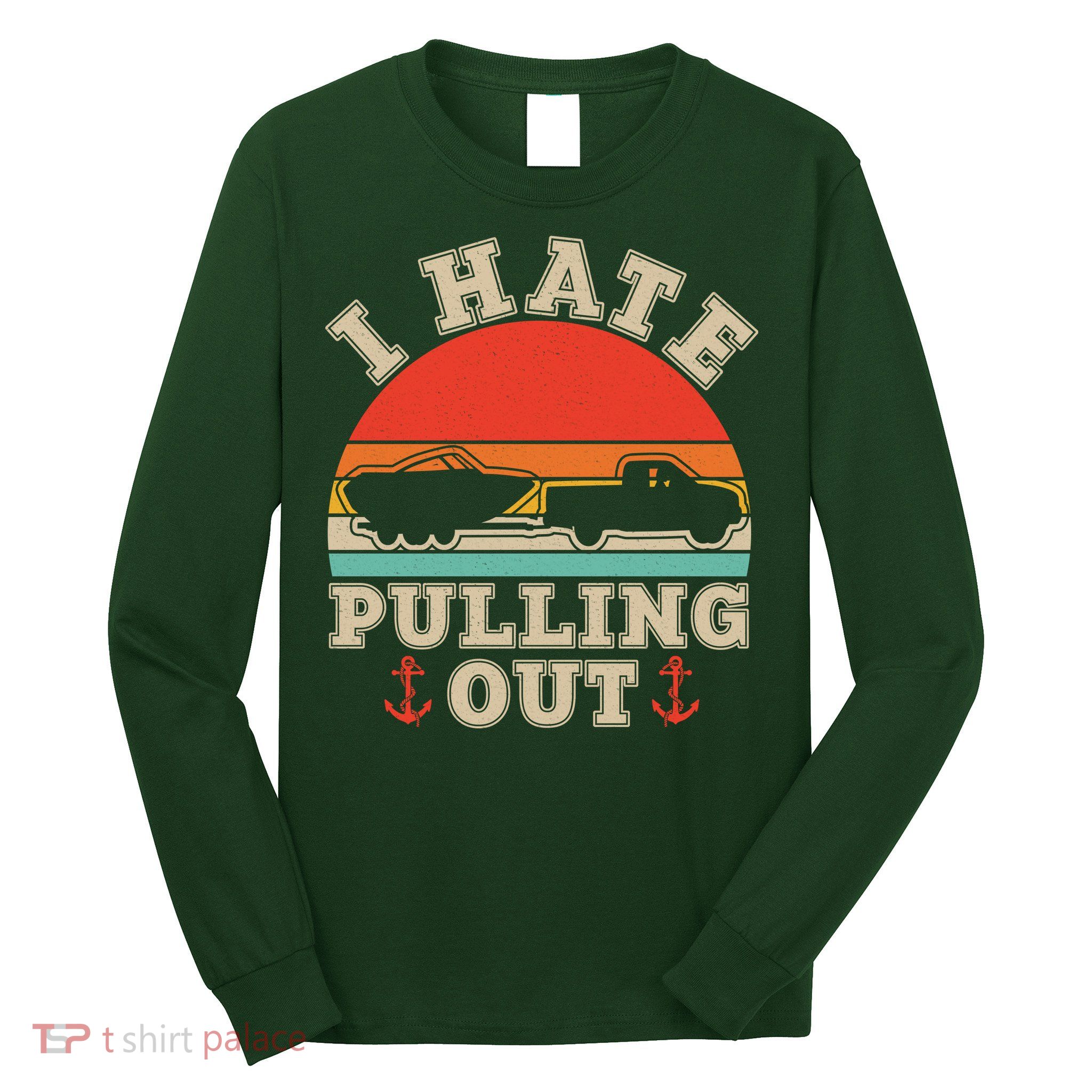 Vintage Funny I Hate Pulling Out Boating Long Sleeve Shirt