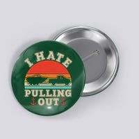 Vintage Funny I Hate Pulling Out Boating Button