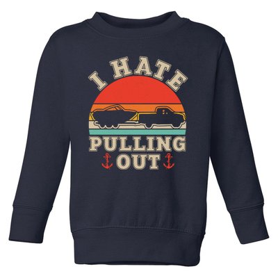 Vintage Funny I Hate Pulling Out Boating Toddler Sweatshirt