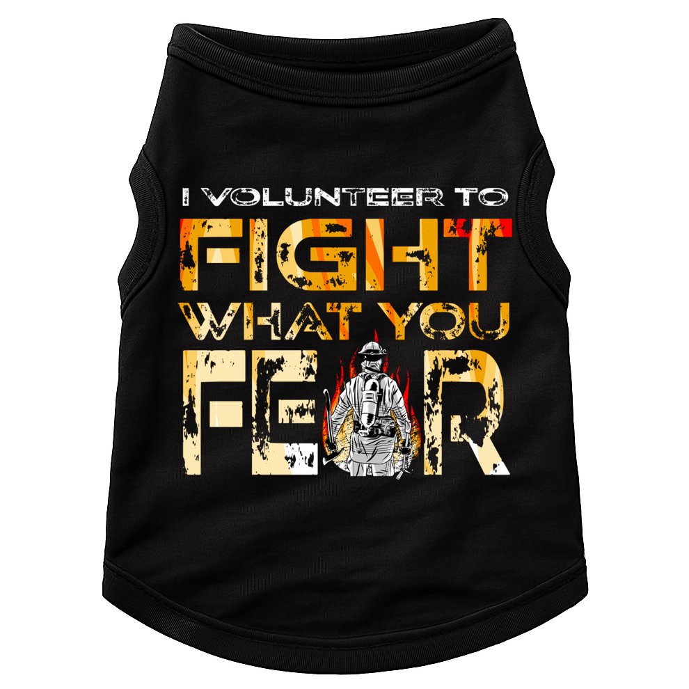 Volunteer Firefighter I Volunteer To Fight What You Fear Gift Doggie Tank