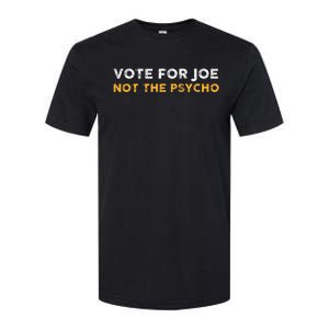 Vote For Joe Not The Psycho 2024 Softstyle CVC T-Shirt