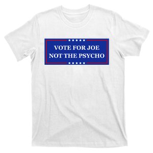 Vote For Joe Not The Psycho T-Shirt